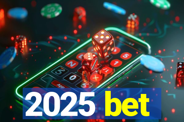 2025 bet